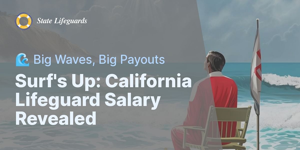 Where Big Waves Meet Big Payouts California Lifeguard Salary Scopes