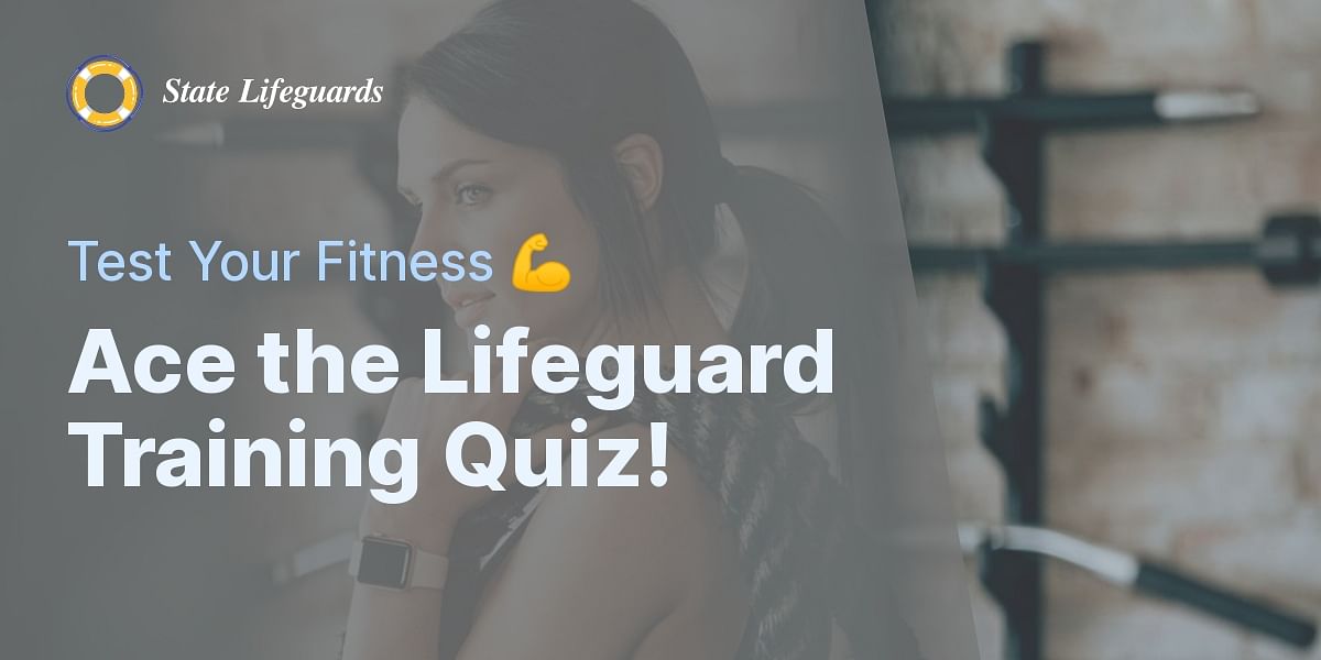 Fitness Level for Lifeguard Training Quiz State Lifeguards