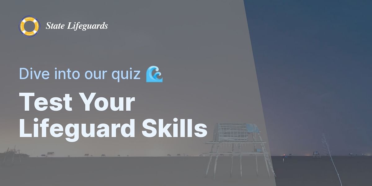 Lifeguard Skills Knowledge Quiz Test Your Lifeguarding Knowledge