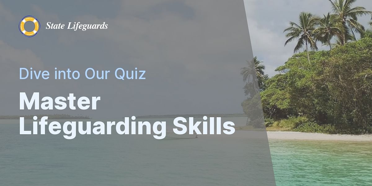 Skills and Knowledge Needed to be a Lifeguard Take the Quiz