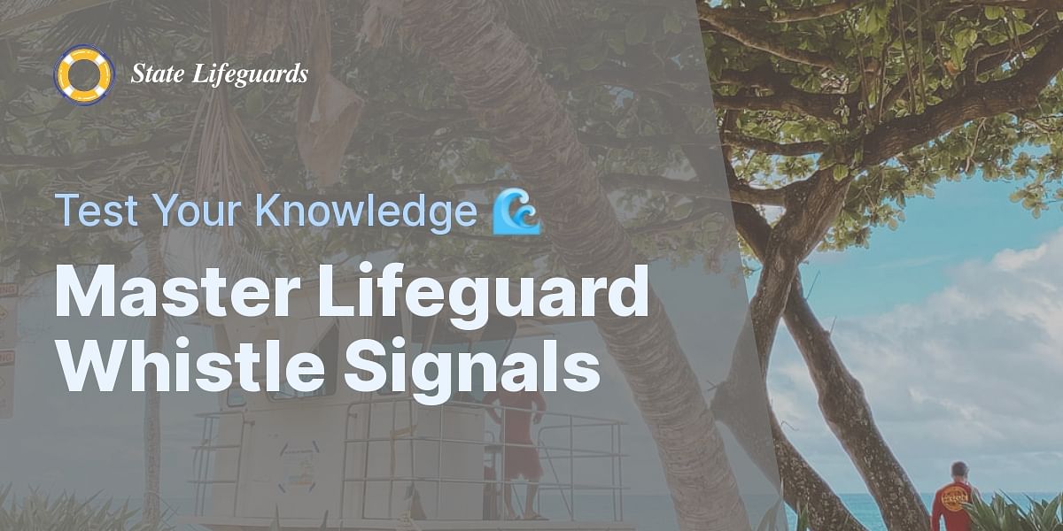 Understanding Lifeguard Whistle Signals Quiz State Lifeguards